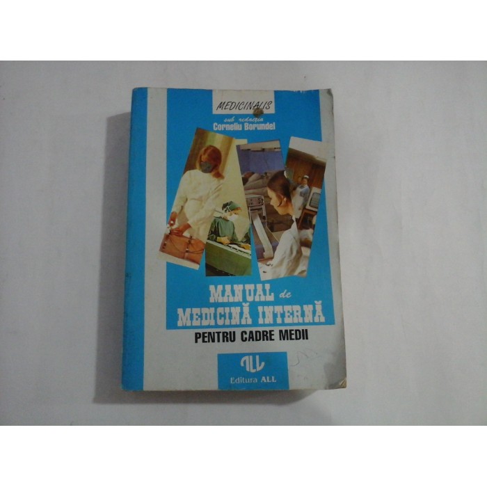 MANUAL DE MEDICINA INTERNA PENTRU CADRE MEDII - sub redactia Corneliu Borundel 